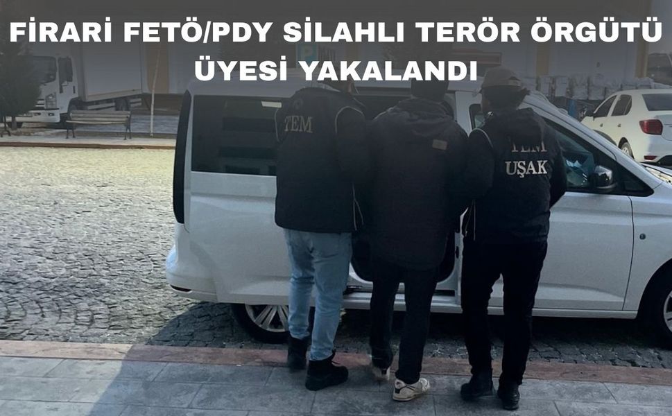 Uşak’ta FETÖ/PDY Silahlı Ter*r Örgütü üyesi yakalandı