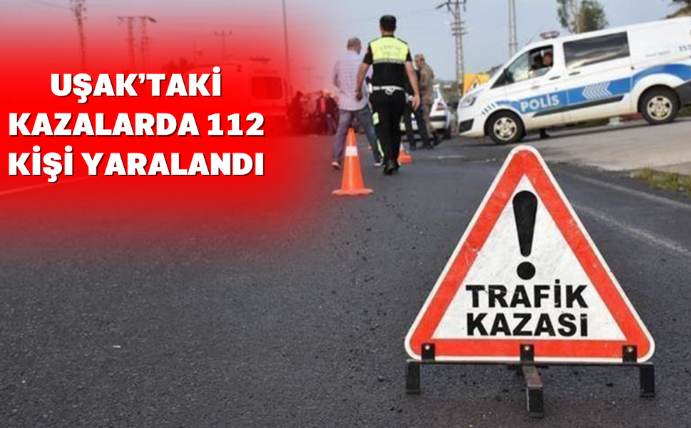 Uşak’ta yeni yılın ilk ayında 237 kaza meydana geldi