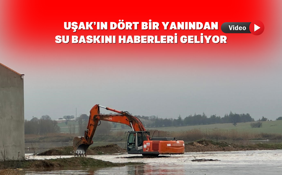 Uşak'ta tarım arazilerini ve iş yerlerini su bastı
