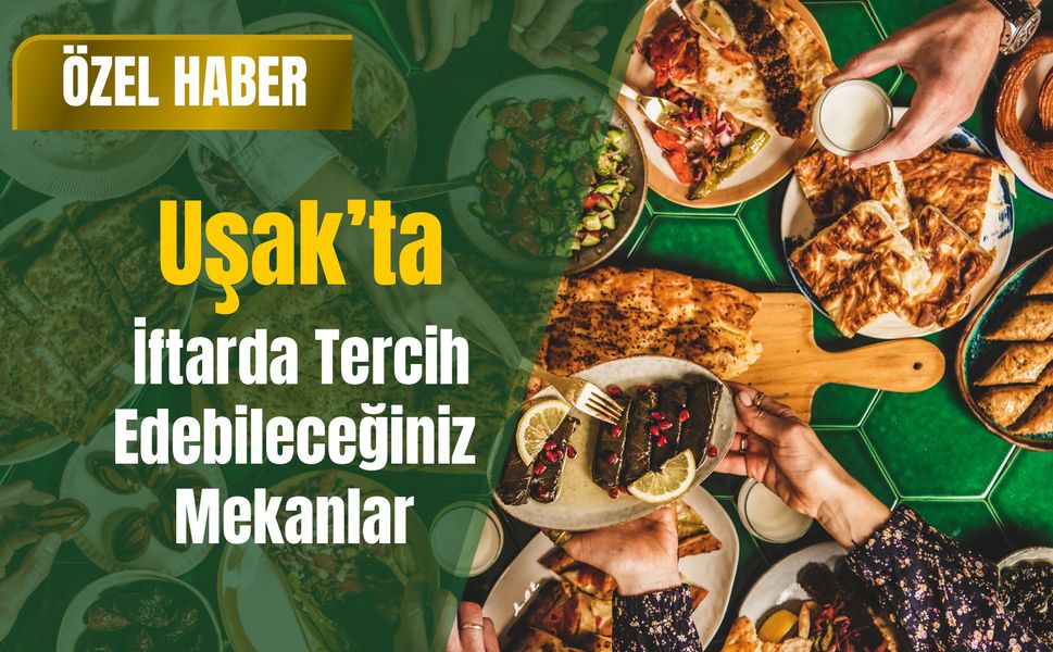 Uşak’ta İftarda Tercih Edebileceğiniz Mekanlar