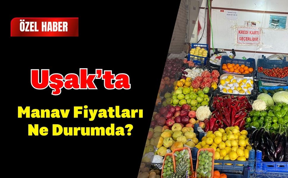 Uşak’ta Manav Fiyatları Ne Durumda?