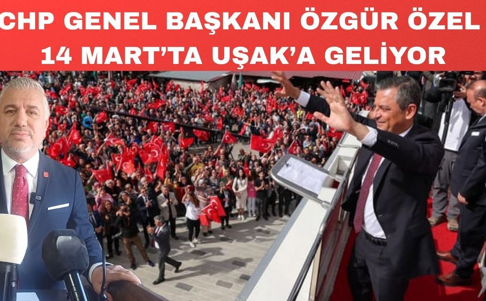 Çoban; “CHP Genel Başkanı Özgür Özel Uşak’a geliyor