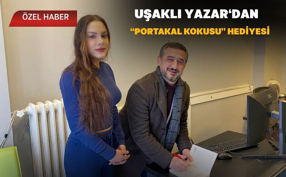 Uşaklı Yazar’dan İmzalı “Portakal Kokusu” Hediyesi