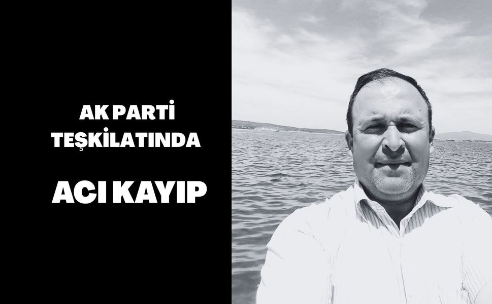 AK Parti Teşkilatında Acı Kayıp