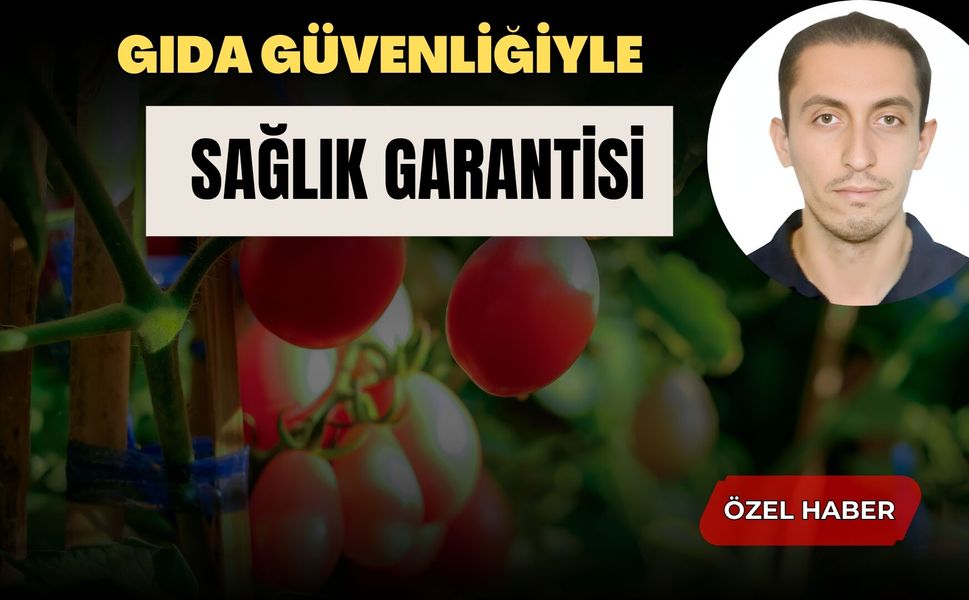 Gıda Güvenliğiyle Sağlık Garantisi