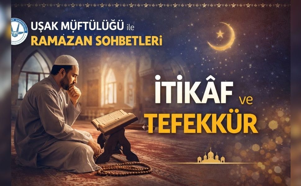 Uşak Müftülüğü; "İtikaf ve Tefekkür"ü anlattı