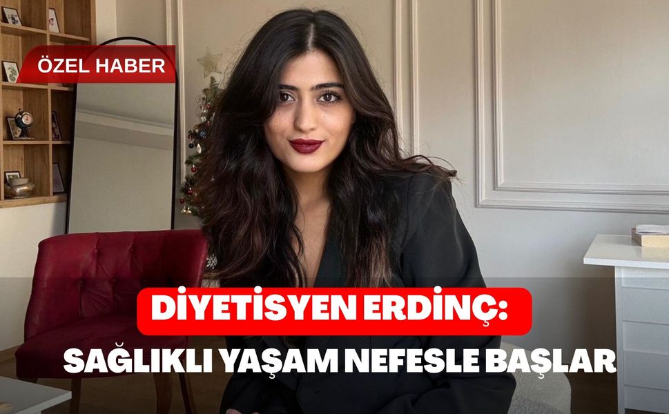 Diyetisyen Erdinç: Sağlıklı Yaşam Nefesle Başlar”