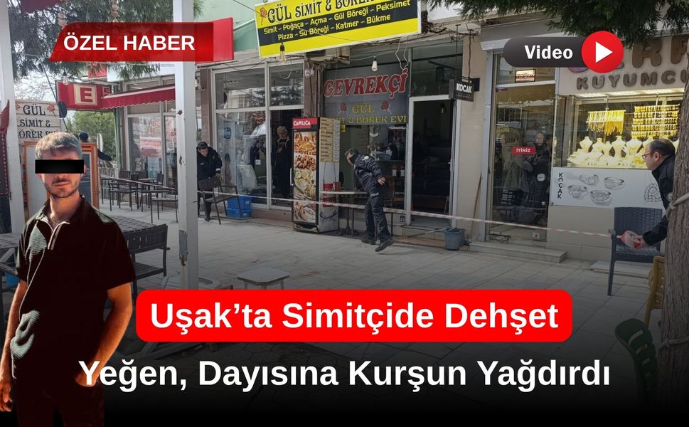 Uşak’ta Simitçide Silahlı Saldırı: Yeğeni, Dayısına Kurşun Yağdırdı