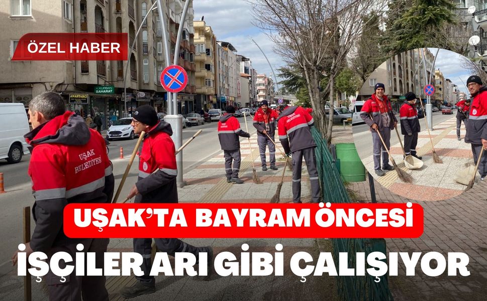 Uşak’ta Bayram Öncesi İşçiler Arı Gibi Çalışıyor