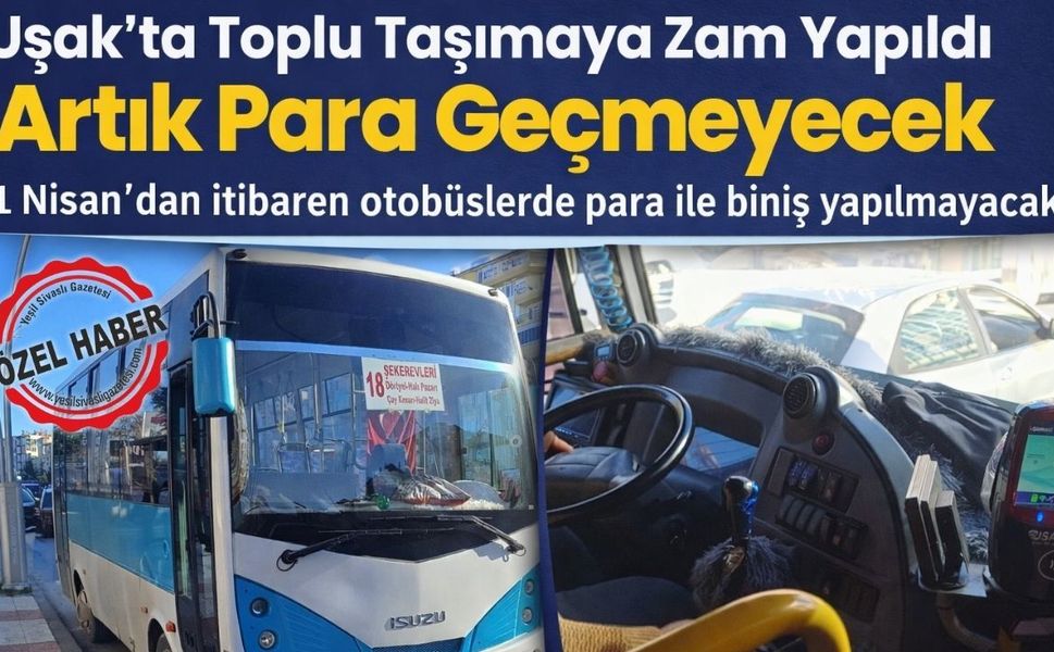 Uşak’ta toplu taşımaya zam artık para geçmeyecek
