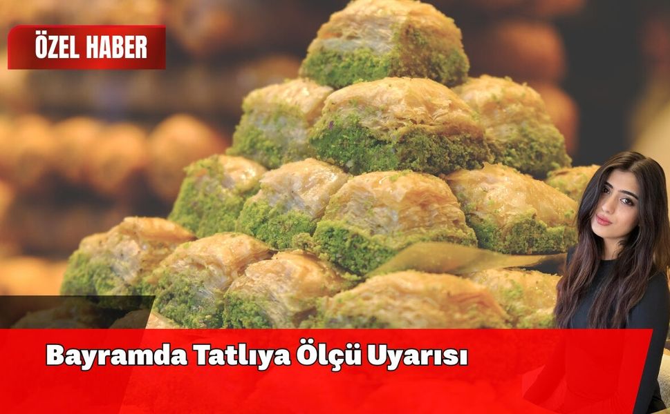 Bayramda Tatlıya Ölçü Uyarısı