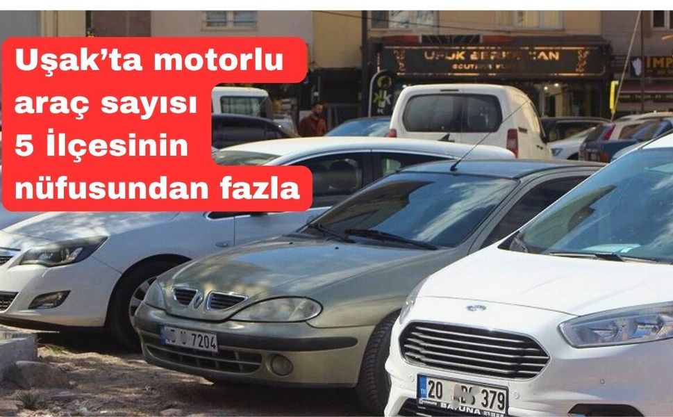 Uşak nüfusunun yüzde 51’i motorlu araç sahibi