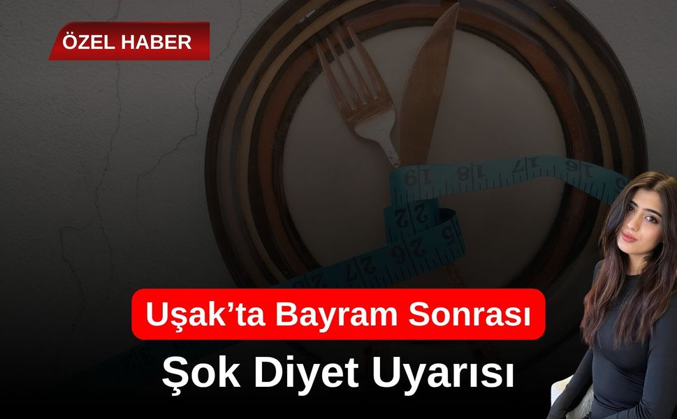Uşak’ta Bayram Sonrası Şok Diyet Uyarısı