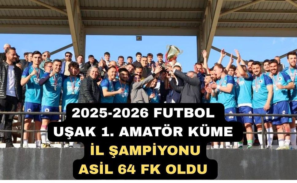 2025-2026 Futbol Uşak 1. Amatör Küme İl Şampiyonu Belli Oldu