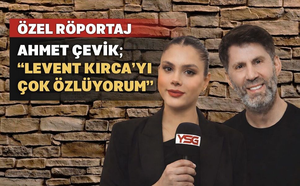 Ahmet Çevik; “Levent Kırca’yı Çok Özlüyorum”