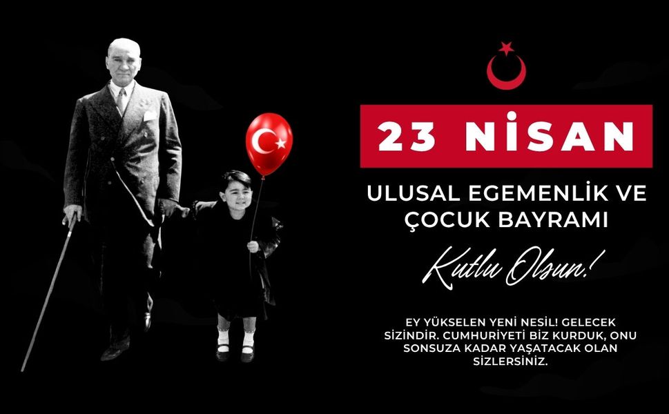 23 Nisan Ulusal Egemenlik ve Çocuk Bayramı’nız Kutlu Olsun