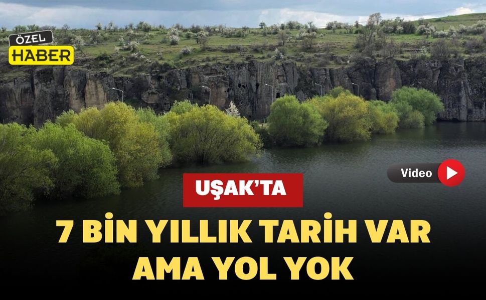 Uşak’ta 7 Bin Yıllık Tarih Var, Ama Yol Yok