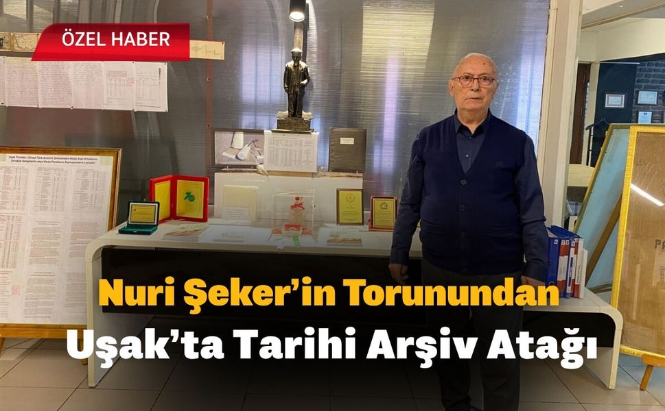 Nuri Şeker’in Torunundan Uşak’ta Tarihi Arşiv Atağı