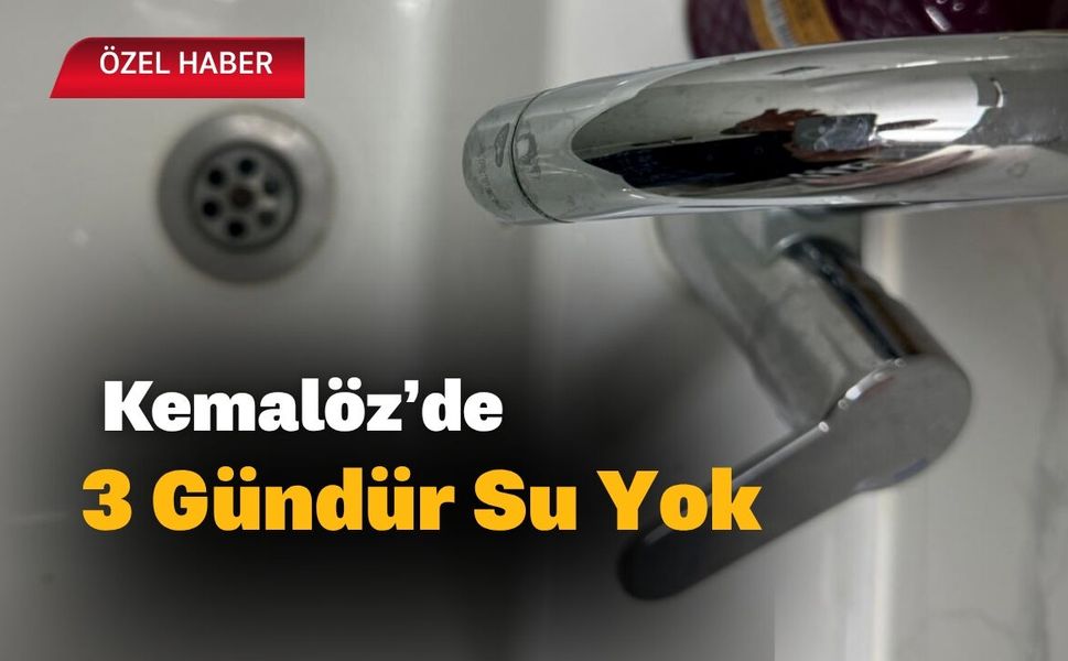 Kemalöz’de 3 Gündür Su Yok