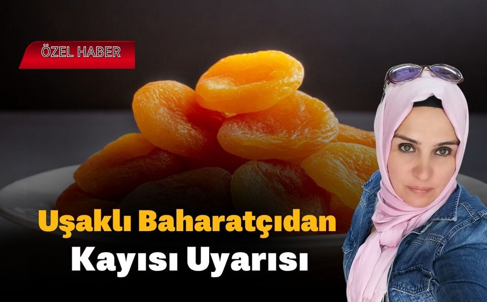 Uşaklı Baharatçıdan Kayısı Uyarısı