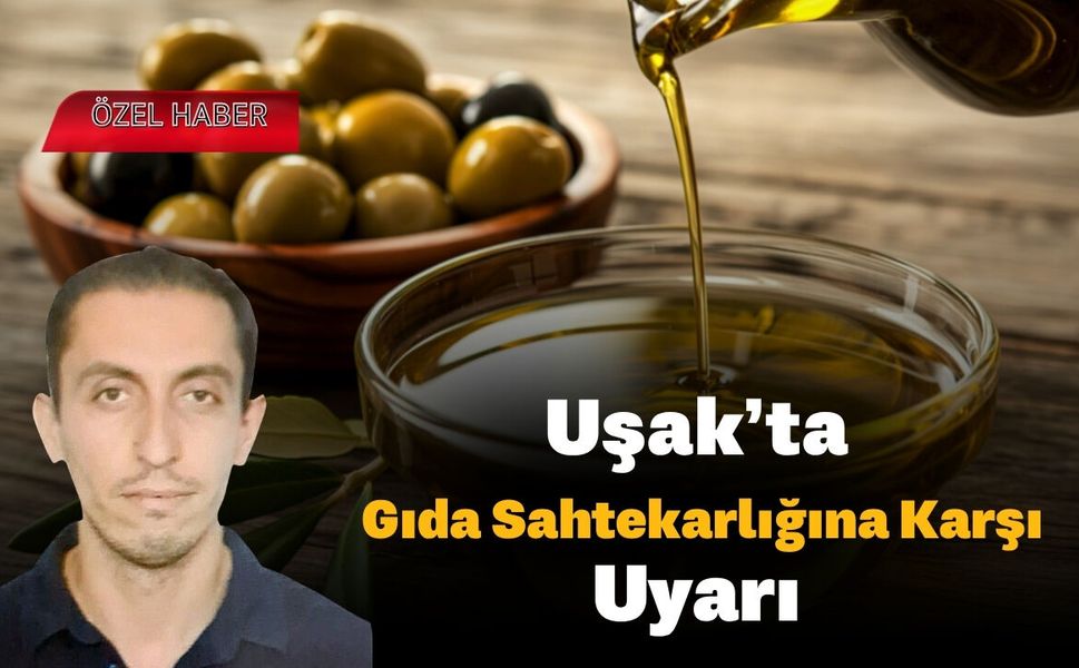 Uşak’ta Gıda Sahtekarlığına Karşı Uyarı