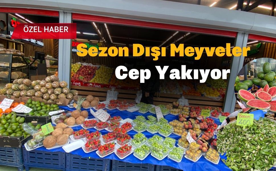 Sezon Dışı Meyveler Cep Yakıyor