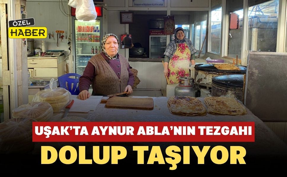 Uşak’ta Aynur Abla’nın Tezgahı Dolup Taşıyor