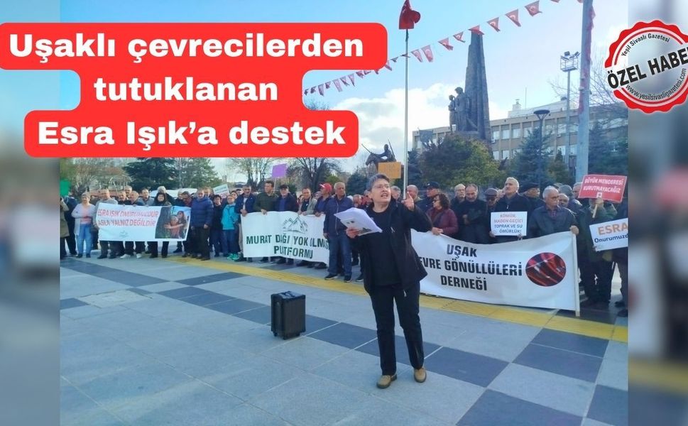 Uşaklı Çevreciler; “Esra Işık halkın vicdanıdır”