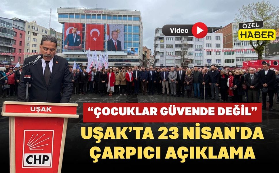 Uşak’ta 23 Nisan’da Çarpıcı Açıklama: “Çocuklar Güvende Değil”