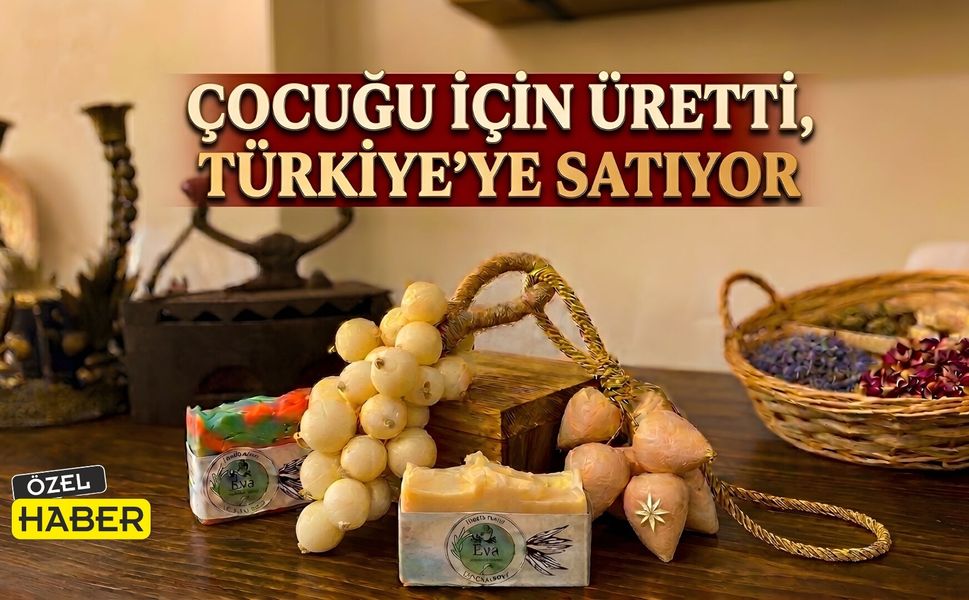Çocuğu İçin Üretti, Türkiye’ye Satıyor