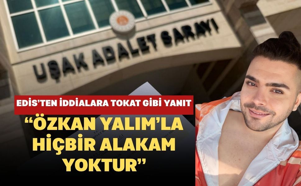 Edis’ten İddialara Tokat Gibi Yanıt: “Özkan Yalım’la Hiçbir Alakam Yoktur”