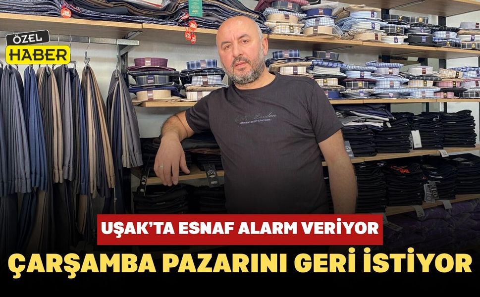 Uşak’ta Esnaf Alarm Veriyor: Çarşamba Pazarını Geri İstiyor