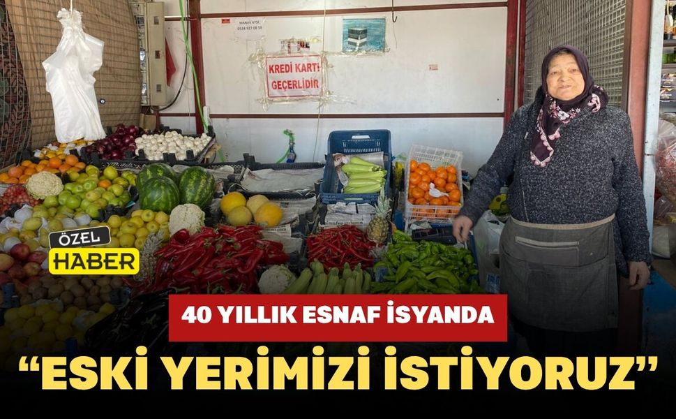 40 Yıllık Esnaf İsyanda: “Zarar Ediyoruz, Eski Yerimizi İstiyoruz”