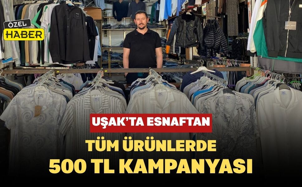 Uşak’ta Esnaftan Tüm Ürünlerde 500 TL Kampanyası