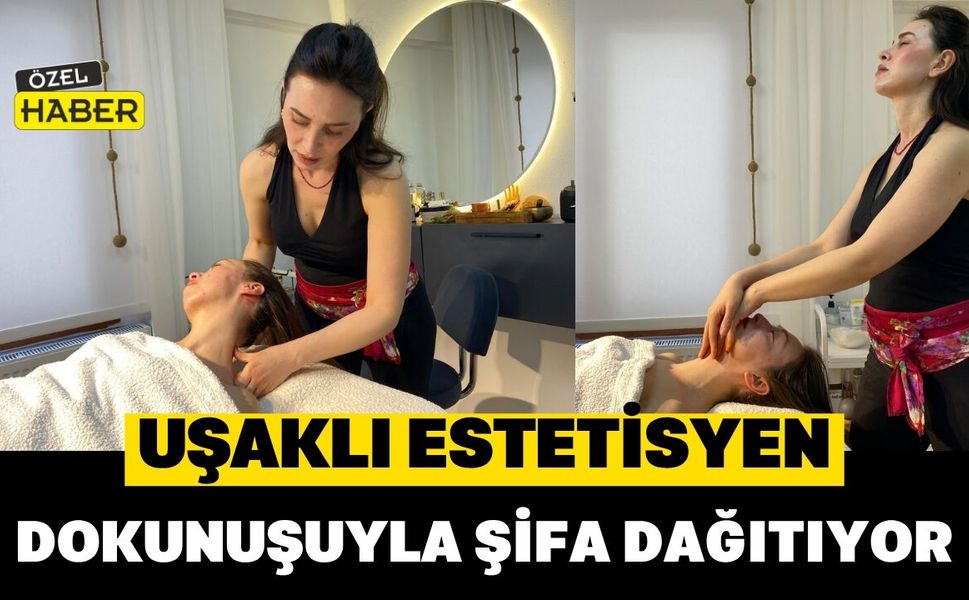 Uşaklı Estetiysen Dokunuşuyla Şifa Dağıtıyor