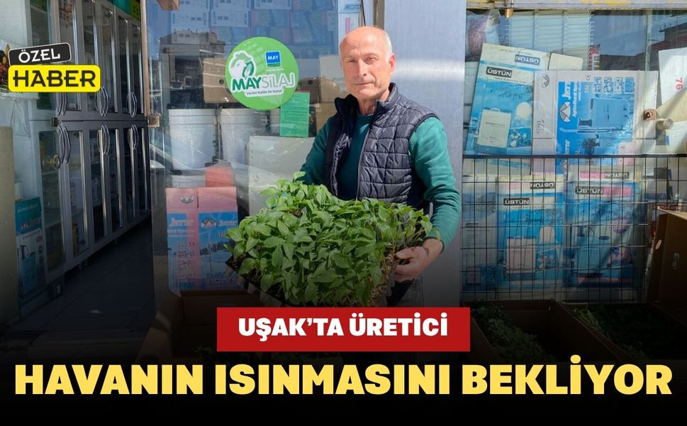 Uşak’ta Üretici Havanın Isınmasını Bekliyor