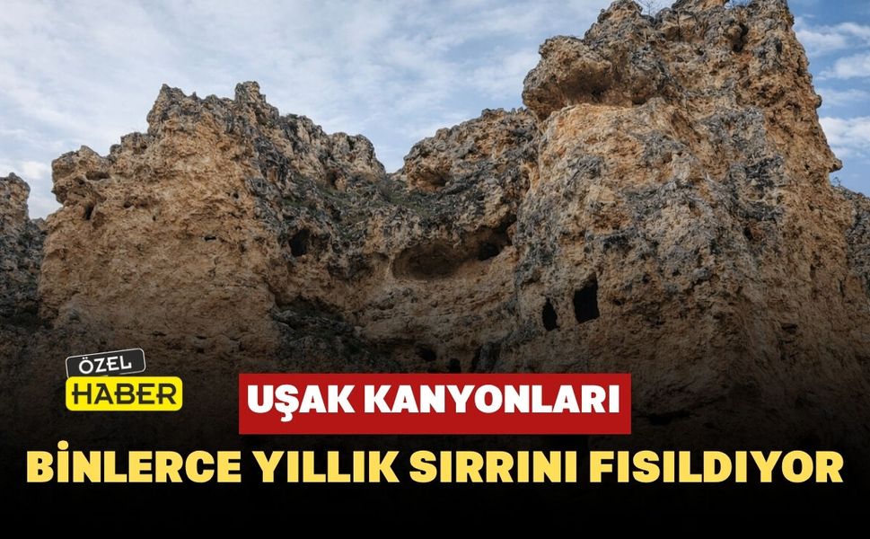 Uşak Kanyonları Binlerce Yıllık Sırrını Fısıldıyor