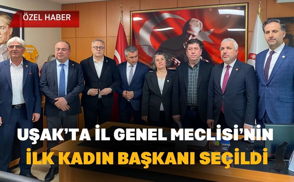Uşak’ta Cumhuriyet Tarihinin İlk Kadın İl Genel Meclisi Başkanı Seçildi