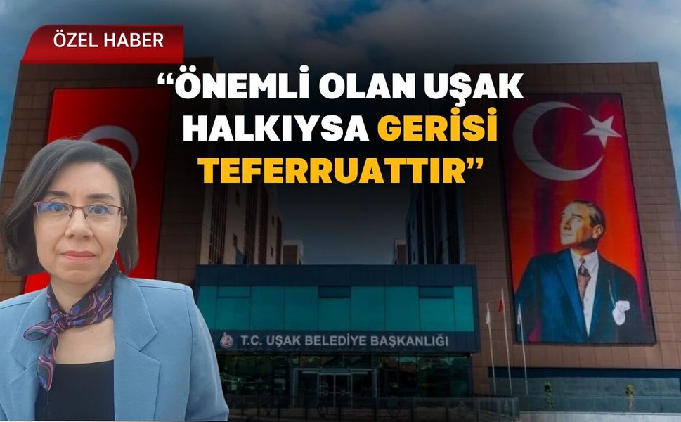 “Önemli Olan Uşak Halkıysa Gerisi Teferruattır”