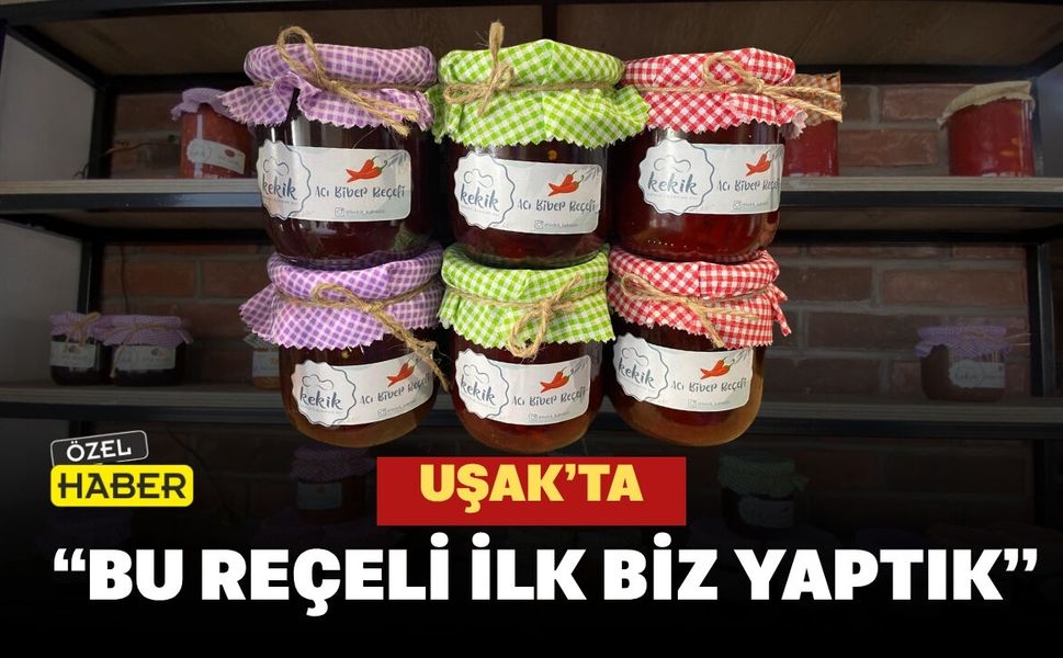 Uşak’ta “Bu Reçeli İlk Biz Yaptık”