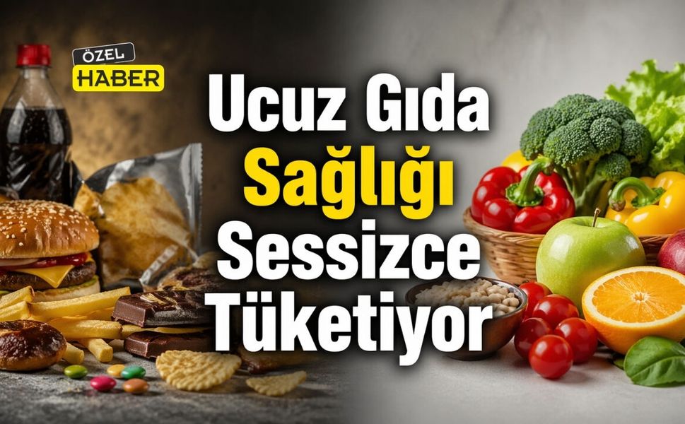 Ucuz Gıda Sağlığı Sessizce Tüketiyor