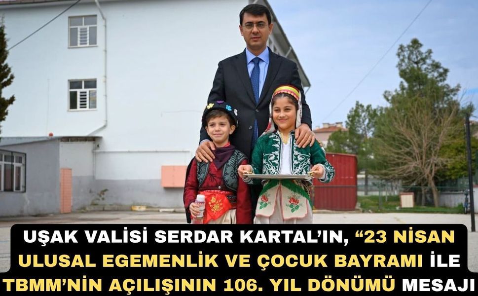 Uşak Valisi Serdar Kartal’ın 23 Nisan Mesajı