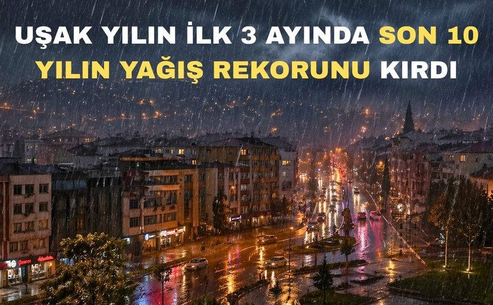 Son 24 saate Uşak’a bereket yağdı