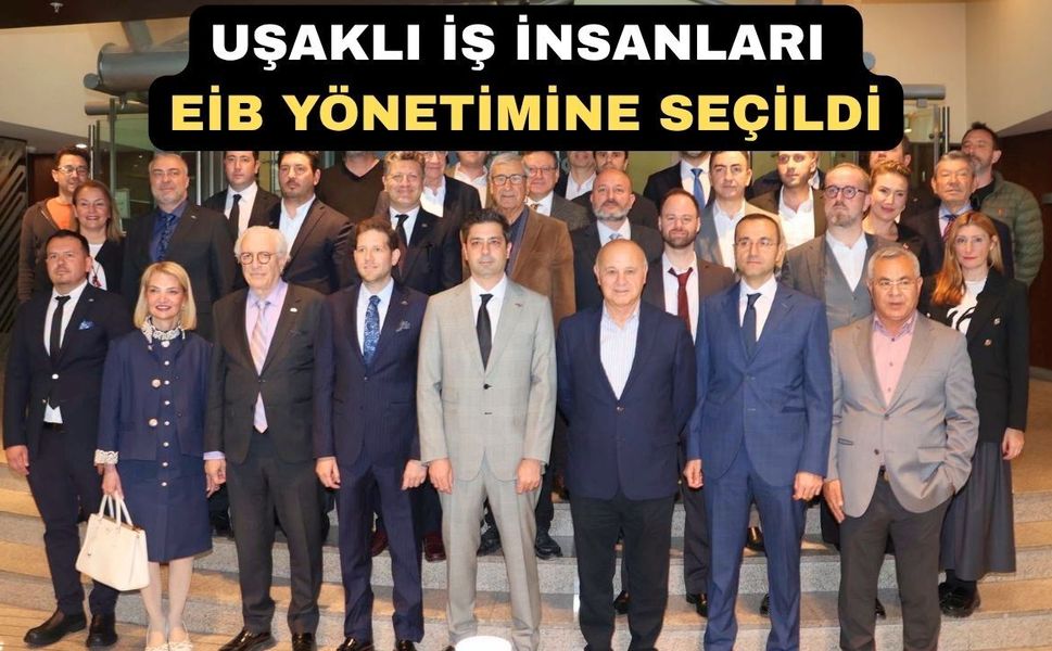 EİB Seçimlerinde Uşaklı İş İnsanları Damga Vurdu