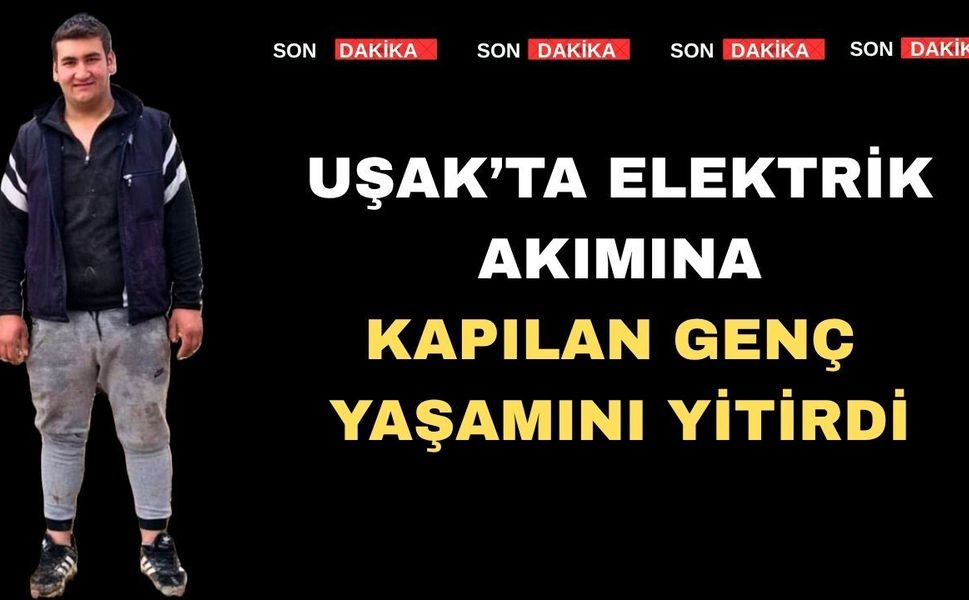 Uşak’ta 20 Yaşındaki Genç Elektrik Akımına Kapıldı