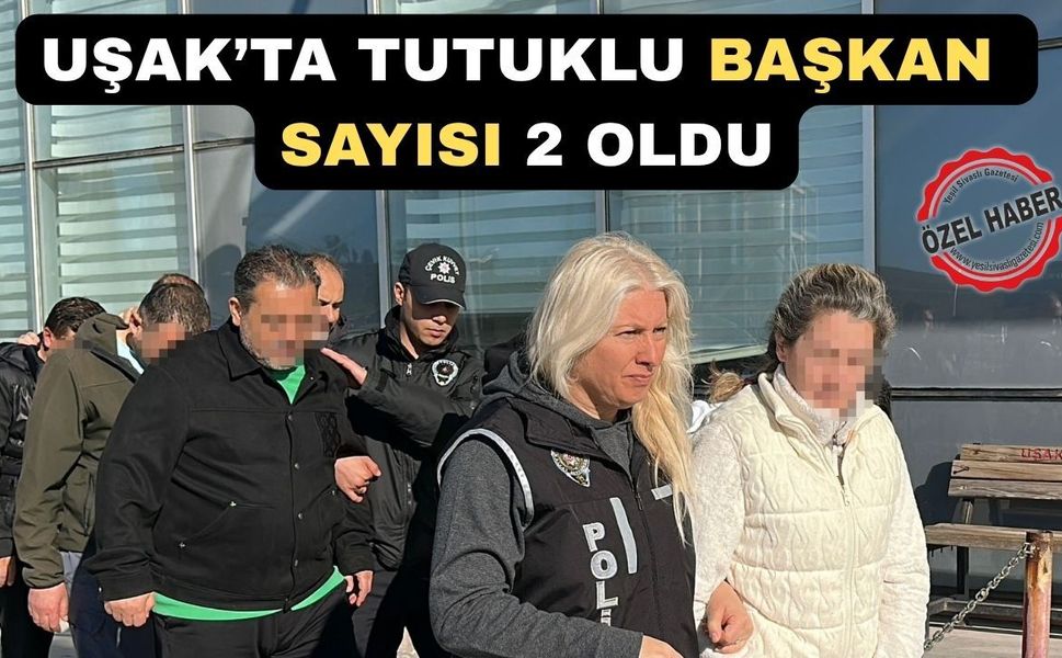 Uşak’ta Yalımdan Sonra Bir Başkan Daha Tutuklandı