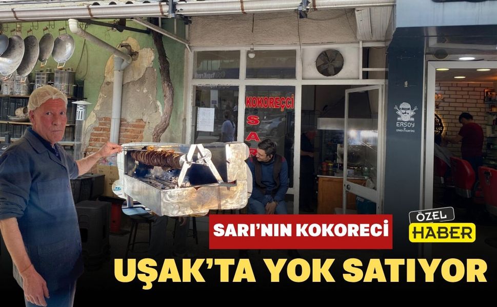 Kokoreçci Sarı’nın Kokoreci Uşak’ta Yok Satıyor