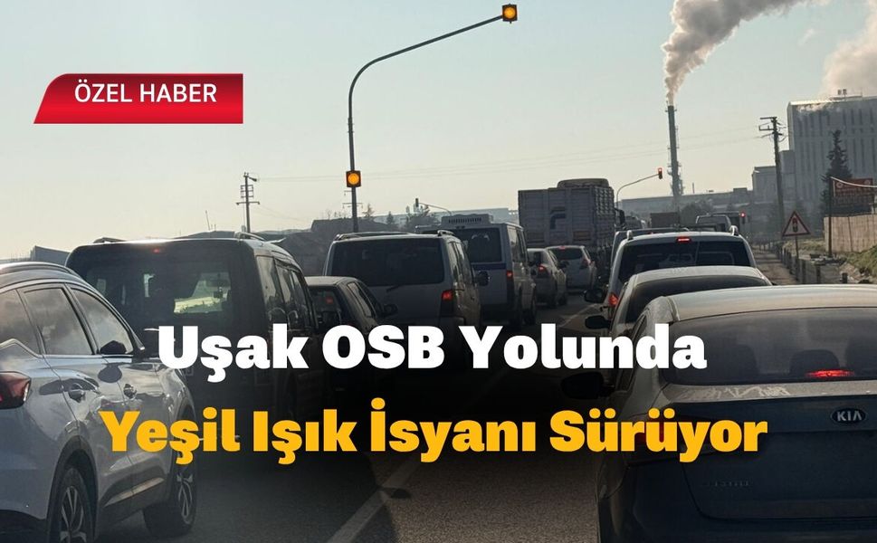 Uşak OSB Yolunda Yeşil Işık İsyanı Sürüyor