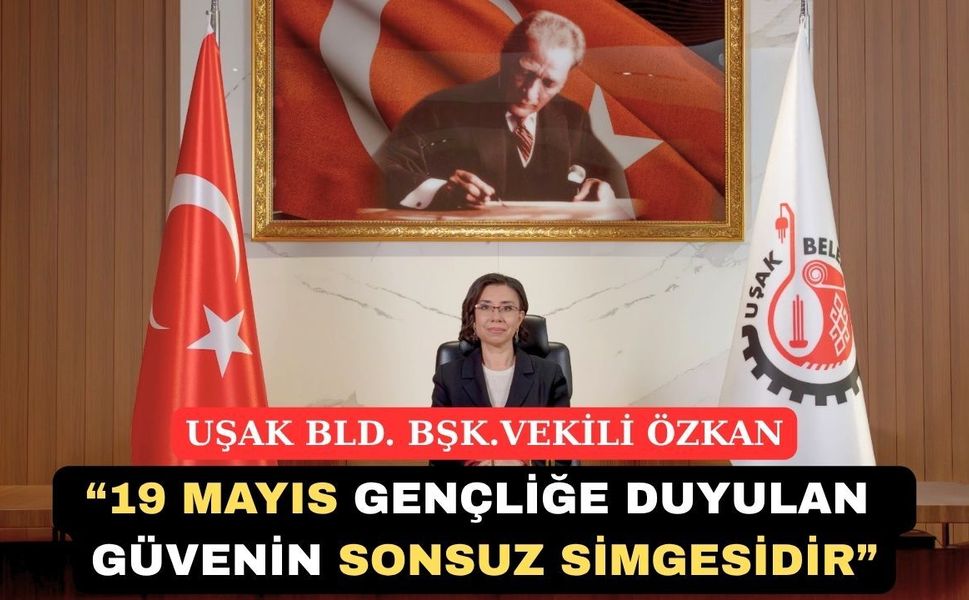 Özkan; “19 Mayıs Gençliğe Duyulan Sonsuz Güvenin Sonsuz Simgesidir”