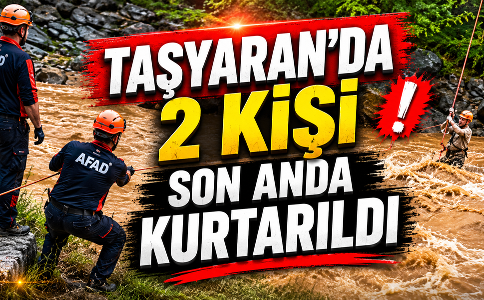 Taşyaran’da 2 Kişi Son Anda Kurtarıldı
